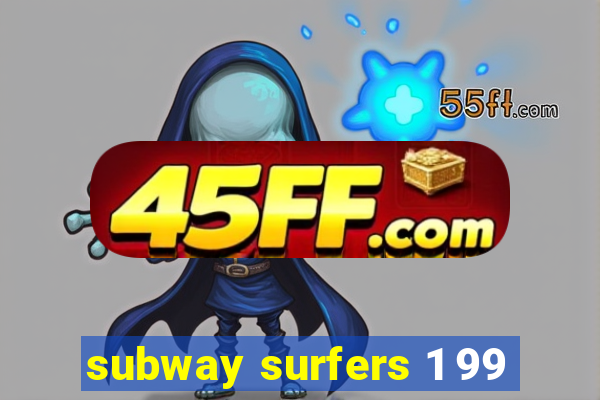 subway surfers 1 99